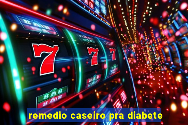 remedio caseiro pra diabete